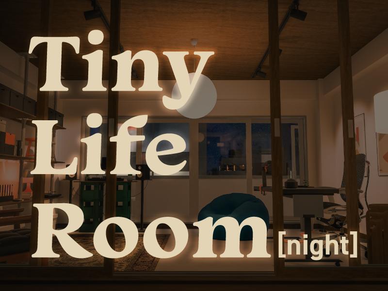 Tiny Life Room ［night］