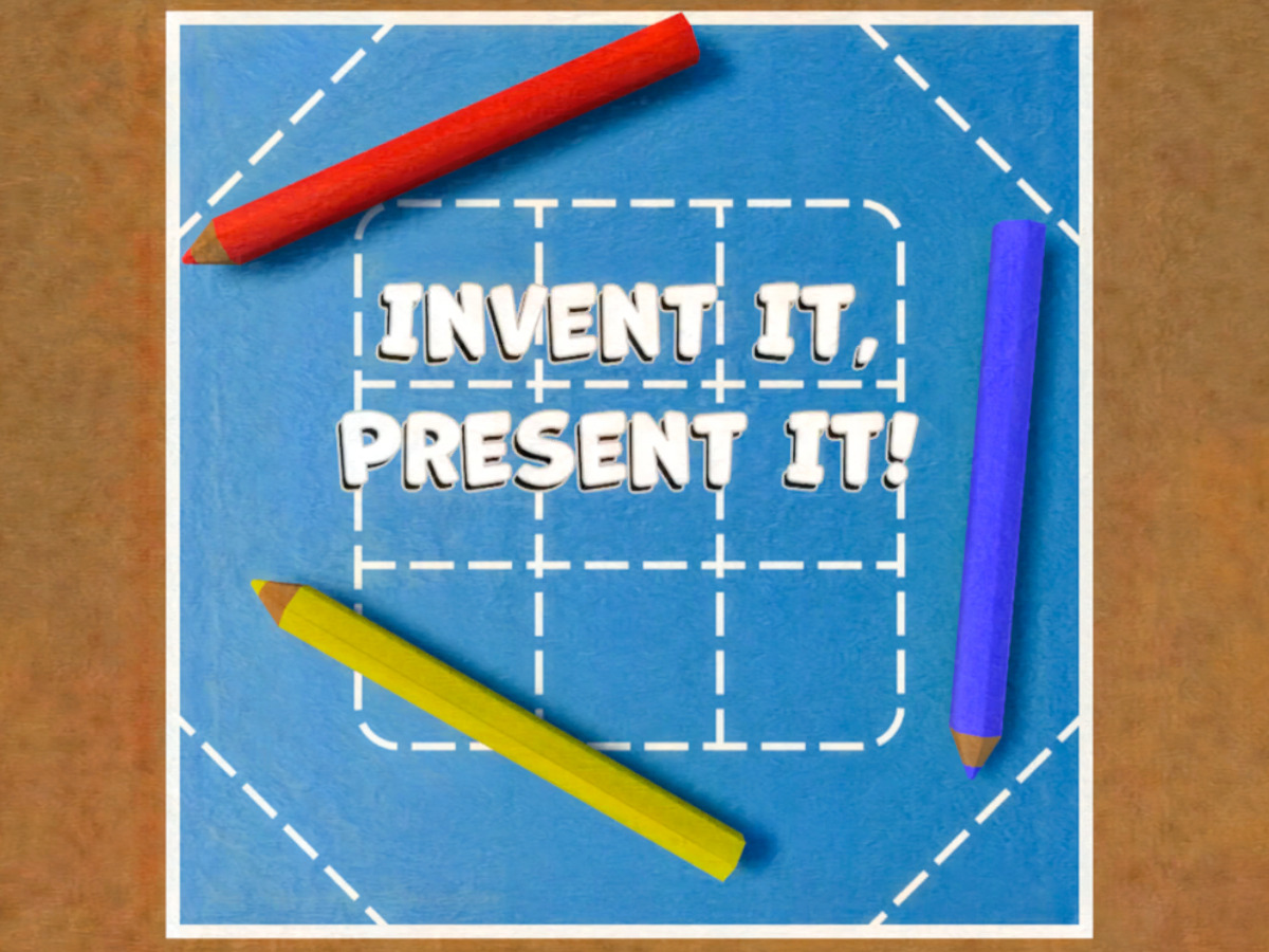 Invent It, Present It!