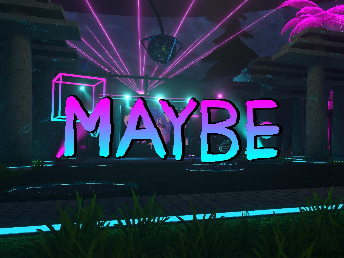 MAYBE?